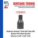 Reducer Sok / Vlok Sok 1 1/4" X 1/2" PVC Rucika AW