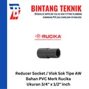 Reducer Sok / Vlok Sok 3/4" X 1/2" PVC Rucika AW