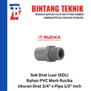 Sok Drat Luar (SDL) PVC Rucika Drat 3/4" X Pipa 1/2" inch