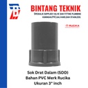 Sok Drat Dalam (SDD) 3" inch PVC Rucika