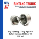 Dop / End Cap Stainless (SUS) 304 1/4" inch