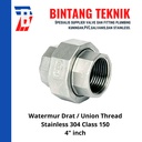 Watermur Drat / Union Thread Stainless (SUS) 304 4" inch