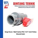 Stop Keran / Ball Valve PVC Socket Polos Zuki 1/2" inch