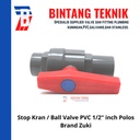 Stop Keran / Ball Valve PVC Socket Polos Zuki 1/2" inch