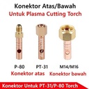 Connector Atas Dibawah P80 PT31 Konektor Plasma Cut PT-31 P-80 Torch